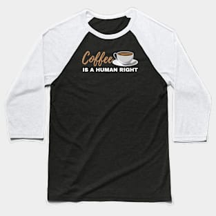 Coffee Is A Human Right Baseball T-Shirt